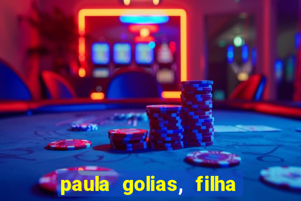 paula golias, filha de ronald golias